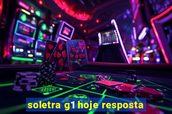 soletra g1 hoje resposta